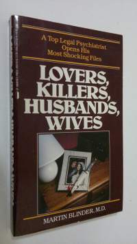 Lovers, Killers, Husbands and Wives : A Court Psychiatrist Looks at Crimes of Passion