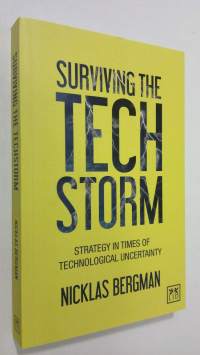 Surviving the techstorm : strategy in times of technological uncertainty (signeerattu)