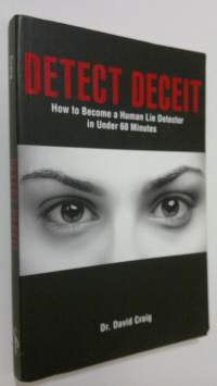 Detect Deceit : how to become a human lie detector in under 60 minutes