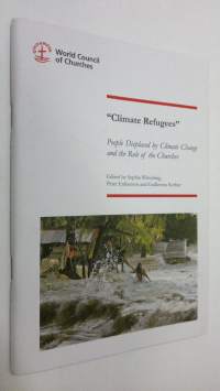 Climate Refugees : people displaced by climate change and the role of the churches