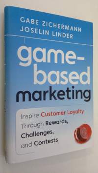 Game-Based Marketing : inspire customer loyalty through rewards, challenges and contests