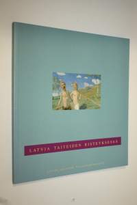 Latvia taiteiden risteyksessä : Latvian tasavallan 75-vuotisjuhlanäyttely 18111993-3111994
