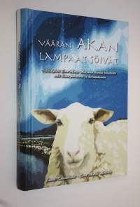 Väärän akan lampaat söivät : välähdyksiä Eeva-Maria Maijalan elämän varsitieltä sekä hänen puheitaan ja kirjoituksiaan