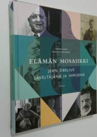 Elämän mosaiikki : Jean Sibelius säveltäjänä ja ihmisenä