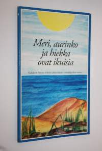 Meri, aurinko ja hiekka ovat ikuisia : Kalajoen Seutu -lehden järjestämän runokilpailun satoa