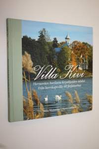 Villa Kivi : herrasväen huvilasta kirjailijoiden taloksi = Villa Kivi : från herrskapsvilla till författarhus