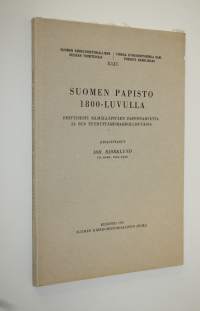 Suomen papisto 1800-luvulla : erityisesti silmälläpitäen pappistarvetta ja sen tyydyttämismahdollisuuksia