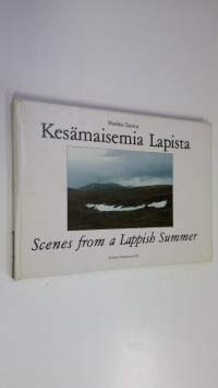 Kesämaisemia Lapista : valokuvia erämaaretkiltä = Scenes from a Lappish summer : photographs taken on wilderness treks