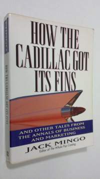 How the Cadillac got its fins : and other tales from the annals of business and marketing