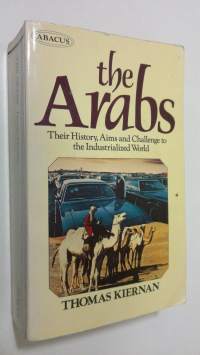 The Arabs : their history, aims and challenge to the industrialized world