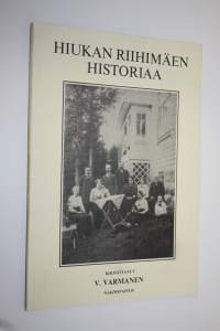 Hiukan Riihimäen historiaa : näköispainos Väinö Varmasen vuonna 1946 ilmestyneestä Hiukan Riihimäen historiaa -kirjasta
