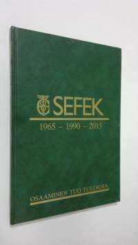 SEFEK 1965-1990-2015 : osaaminen tuo tuloksia