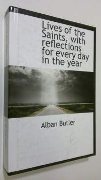 Lives of the Saints, with Reflections for Every Day in the Year