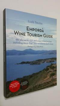 Emporda wine tourism guide : 180 places to visit and enjoy wine tourism including more than 200 recommended wines