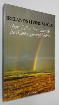 Ireland&#039;s living voices : Short fiction from Ireland&#039;s best contemporary writers (ERINOMAINEN)