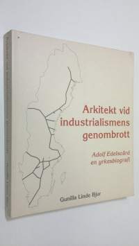 Arkitekt vid industrialismens genombrott : Adolf Edelsvärd en yrkesbiografi
