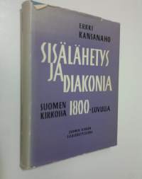Sisälähetys ja diakonia : Suomen kirkossa 1800-luvulla