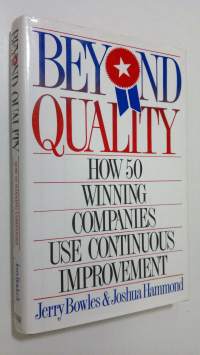 Beyond quality : how 50 winning companies use continuous improvement