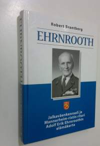 Ehrnrooth : jalkaväenkenraali ja Mannerheim-ristin ritari Adolf Erik Ehrnroothin elämäkerta