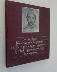 Renessanssin Englantia Holbein nuoremman piirrosten ja Shakespearen sonettien kuvaamana