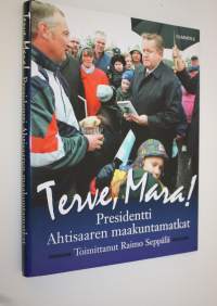 Terve, Mara! : presidentti Ahtisaaren maakuntamatkat