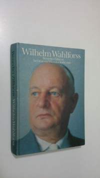 Wilhelm Wahlforss : Benedict Zilliacus berättar om Wärtsiläs starke man (signeerattu)