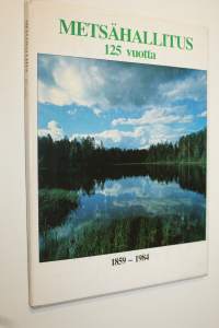 Metsähallitus 125 vuotta 1859-1984