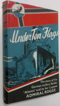 Under Ten Flags : the story of the German surface raider &#039;Atlantis&#039; told by her captain