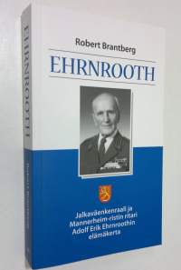 Ehrnrooth : jalkaväenkenraali ja Mannerheim-ristin ritari Adolf Erik Ehrnroothin elämäkerta (ERINOMAINEN)