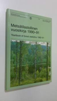 Metsätilastollinen vuosikirja 1990-91 = Yearbook of forest statistics