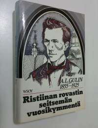 Ristiinan rovastin seitsemän vuosikymmentä: A. L. Gulin 1855-1925