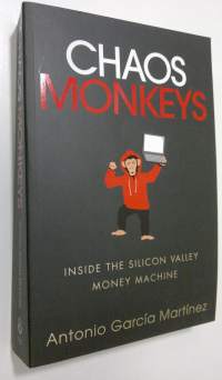 Chaos Monkeys : inside the silicon valley money machine