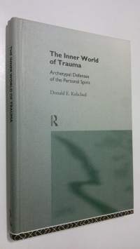 The Inner World of Trauma : archetupal defences of the personal spirit