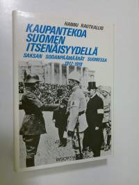 Kaupantekoa Suomen itsenäisyydellä : Saksan sodanpäämäärät Suomessa 1917-1918