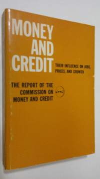 Money and credit : their influence on jobs, prices and growth (The Report of the Commission on Money ans Credit)