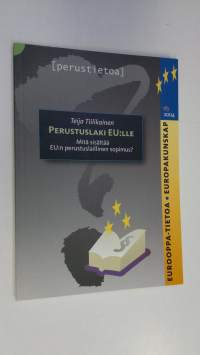 Perustuslaki EU:lle : mitä sisältää EU:n perustuslaillinen sopimus