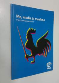 Me, media ja maailma : opas mediaosaamiseen