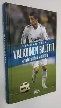 Valkoinen baletti : kirjoituksia Real Madridista (ERINOMAINEN)
