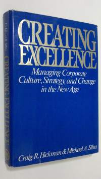 Creating excellence : managing corporate culture, strategy, and change in the new age