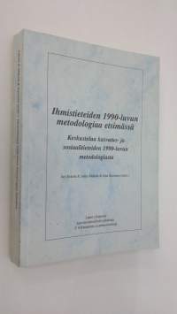 Ihmistieteiden 1990-luvun metodologiaa etsimässä : keskustelua kasvatus- ja sosiaalitieteiden 1990-luvun metodologiasta
