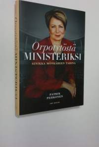 Orpotytöstä ministeriksi : Sinikka Mönkäreen tarina (UUSI)