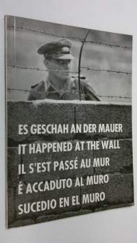 Es geschah an der mauer = It happened at the wall = Il s&#039;est passe au mur = E accaduto al muro = Sucedio en el muro