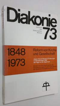 Diakonie 73 : Jahrbuch des Diakonischen Werkes - 1848/1973 : Reform von Kirche und Gesellschaft
