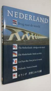Nederland - Brug naar de wereld = The Netherlands - a bridge to the world = Die Niederlande - brucke zur welt = Les Pays-Bas - pont jete sur le monde = Holanda - ...