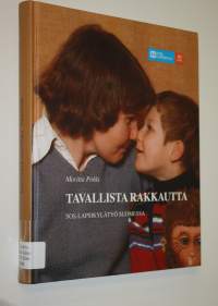 Tavallista rakkautta : SOS-lapsikylätyö Suomessa