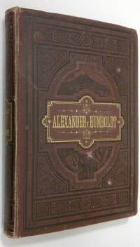 Alexander von Humboldts lif och resor : en biografisk minnesvård