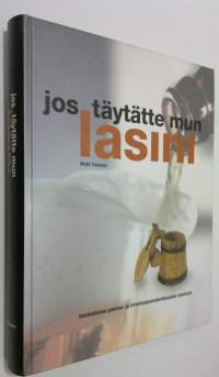 Jos täytätte mun lasini : suomalaisen panimo- ja virvoitusjuomateollisuuden vuosisata = the century of the Finnish brewing and soft drinks industry (ERINOMAINEN)
