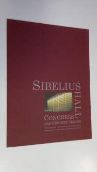 Sibelius hall - congress and concert centre = Sibeliushuset - kongress och konsertcenter = Sibeliustalo - kongressi- ja konserttikeskus