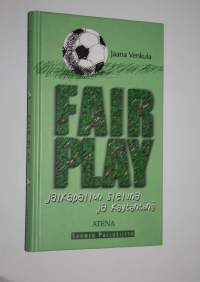 Fair play jalkapallon sieluna ja käytäntönä = Fair play as the soul and practice of football = Le fair-play, ame et pratique du football