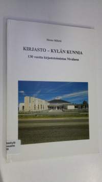 Kirjasto - kylän kunnia : 130 vuotta kirjastotoimintaa Nivalassa